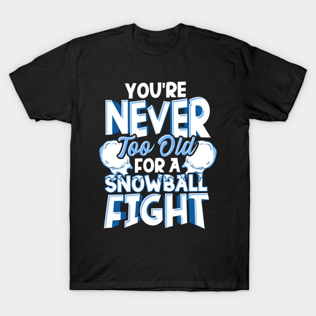 Never Too Old For A Snowball Fight Funny Snow Lover T-Shirt by SoCoolDesigns